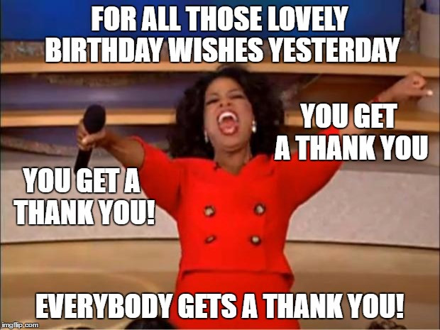 Thanks For Birthday Wishes Meme New Oprah You Get A Meme Imgflip